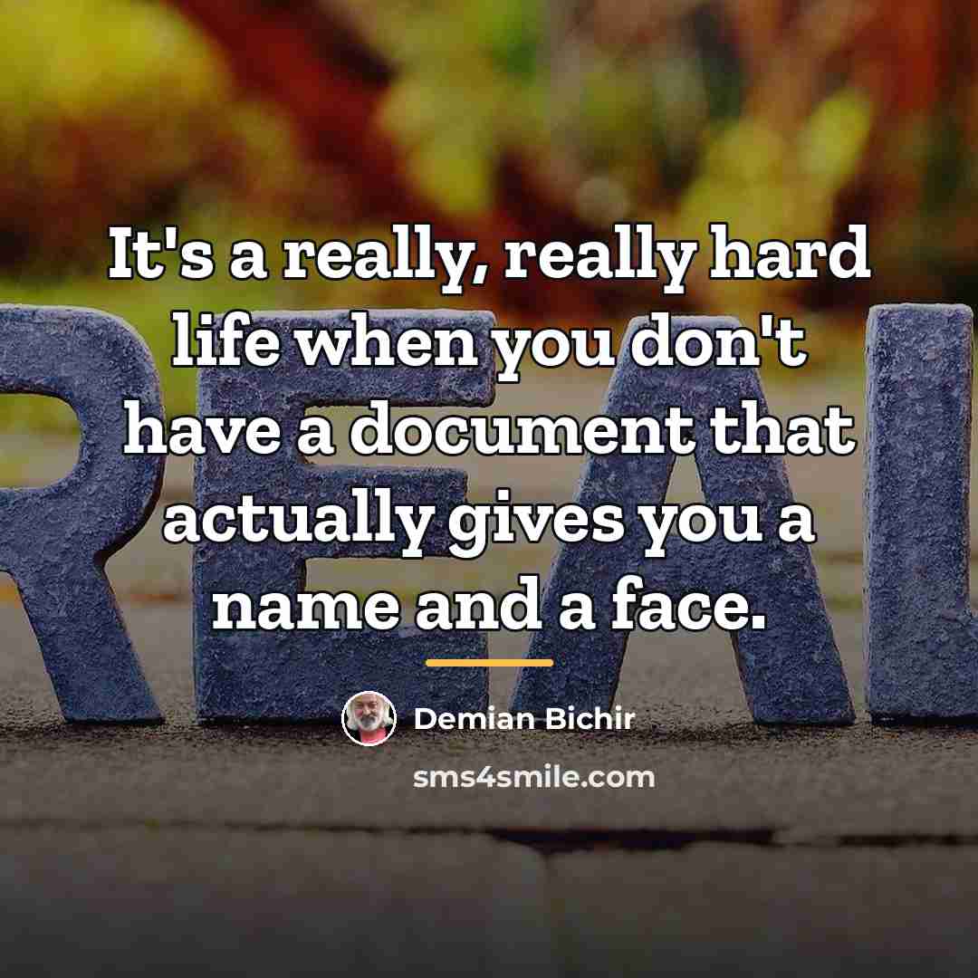 “It's a really, really hard life when you don't have…” quote by Demian Bichir