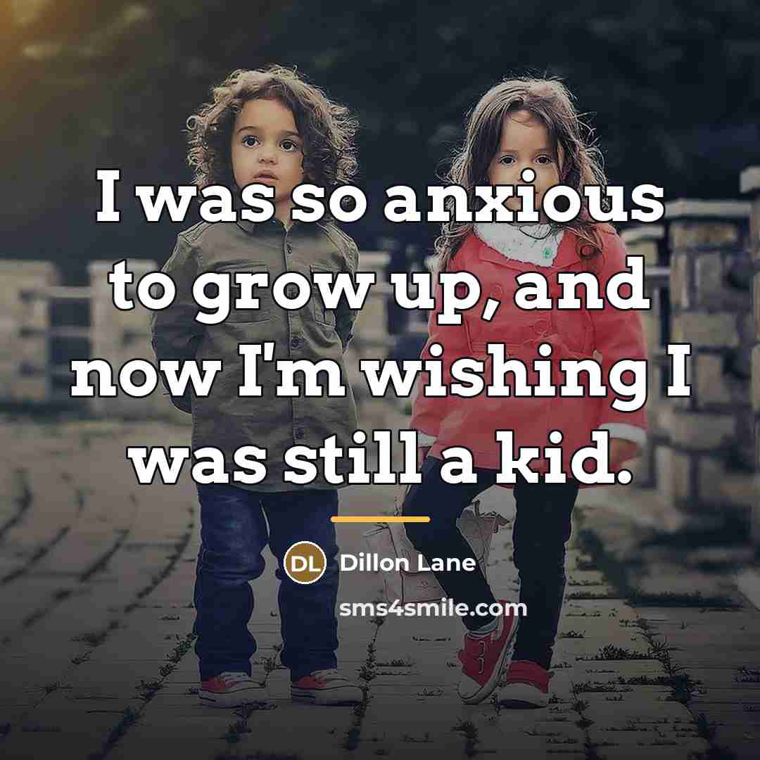 “I was so anxious to grow up, and now I'm…” quote by Dillon Lane