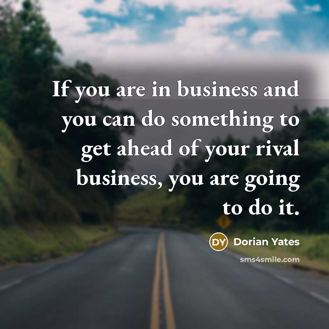 “If you are in business and you can do something…” quote by Dorian Yates