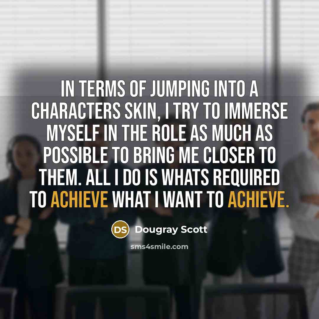 “In terms of jumping into a characters skin, I try…” quote by Dougray Scott