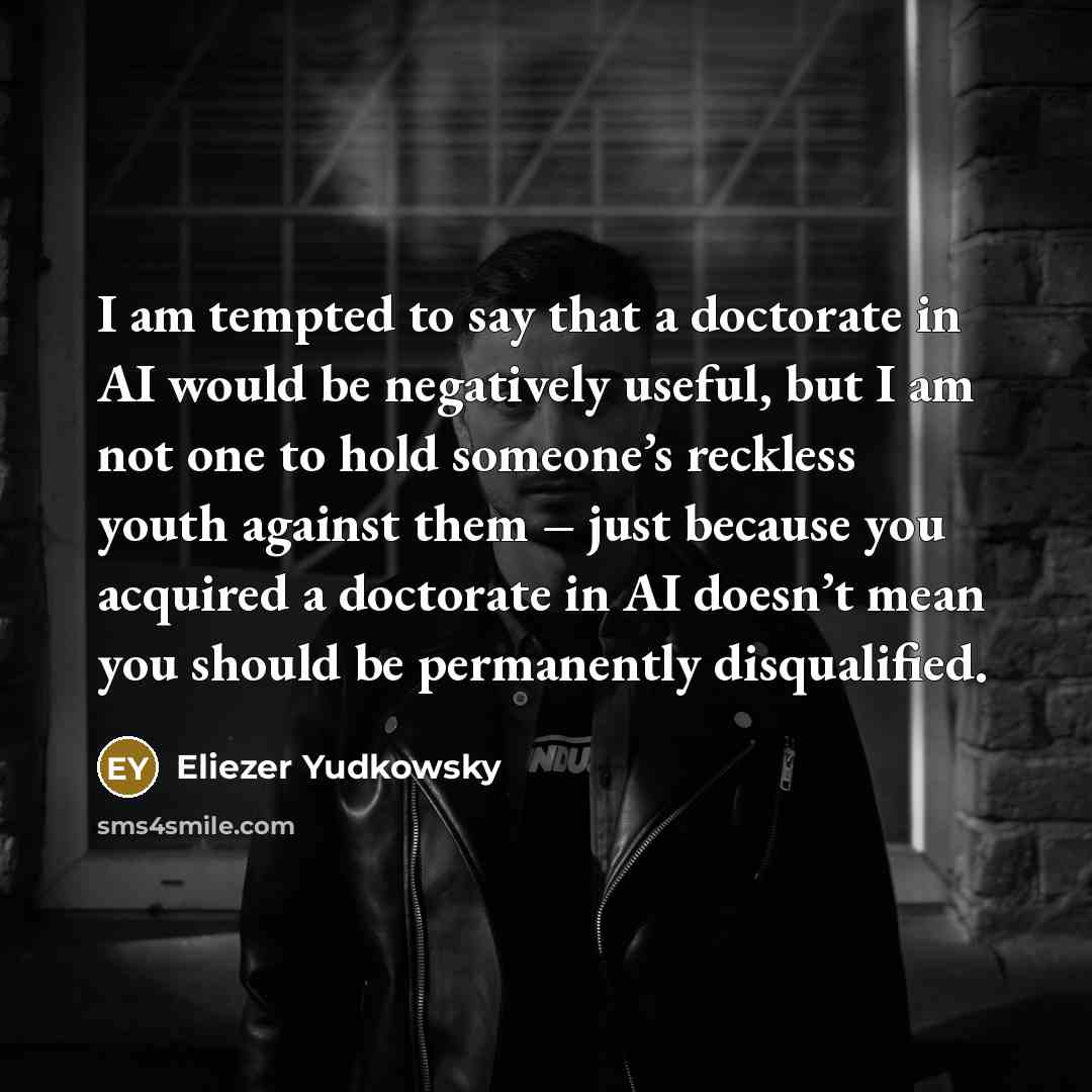“I am tempted to say that a doctorate in AI…” quote by Eliezer Yudkowsky