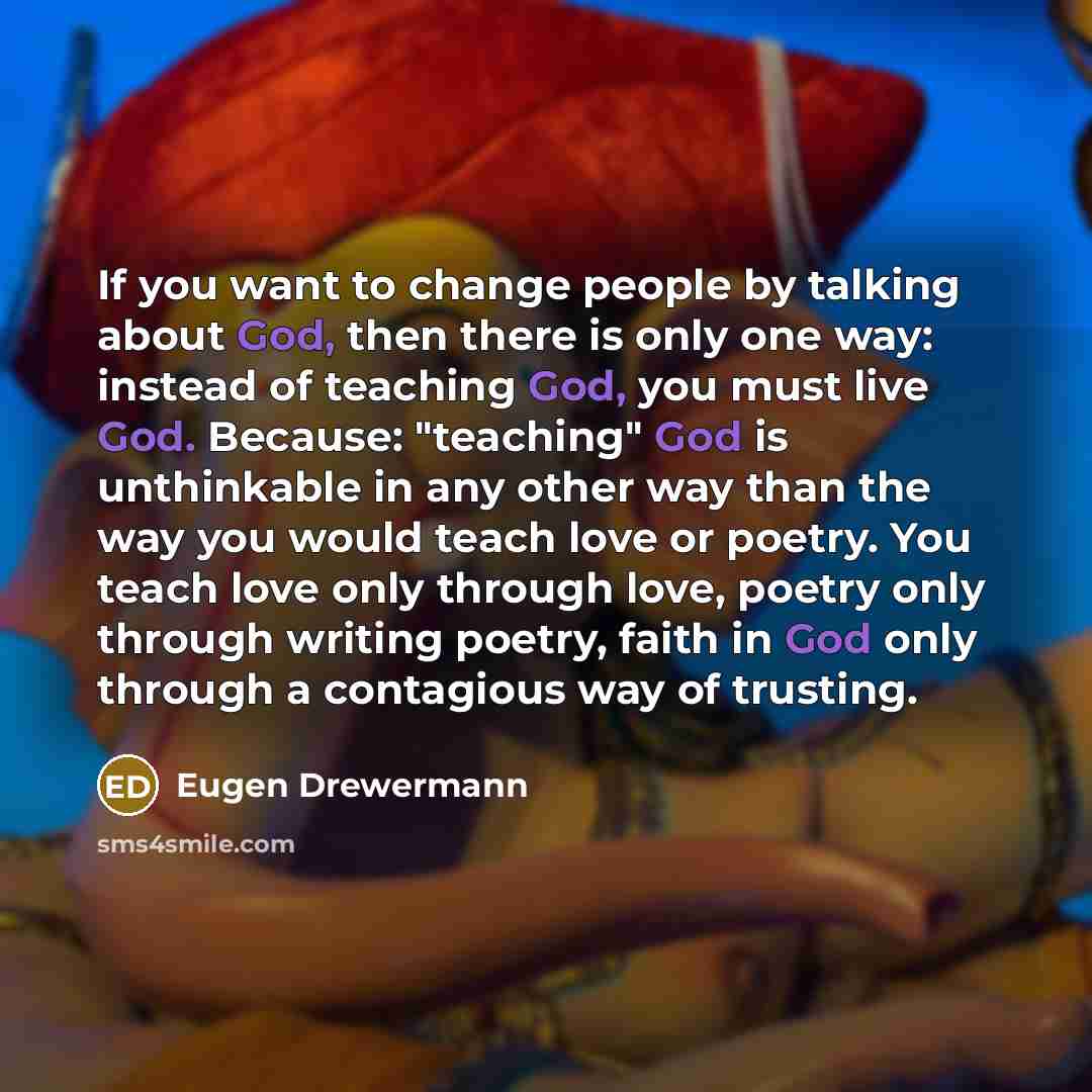 “If you want to change people by talking about God,…” quote by Eugen Drewermann