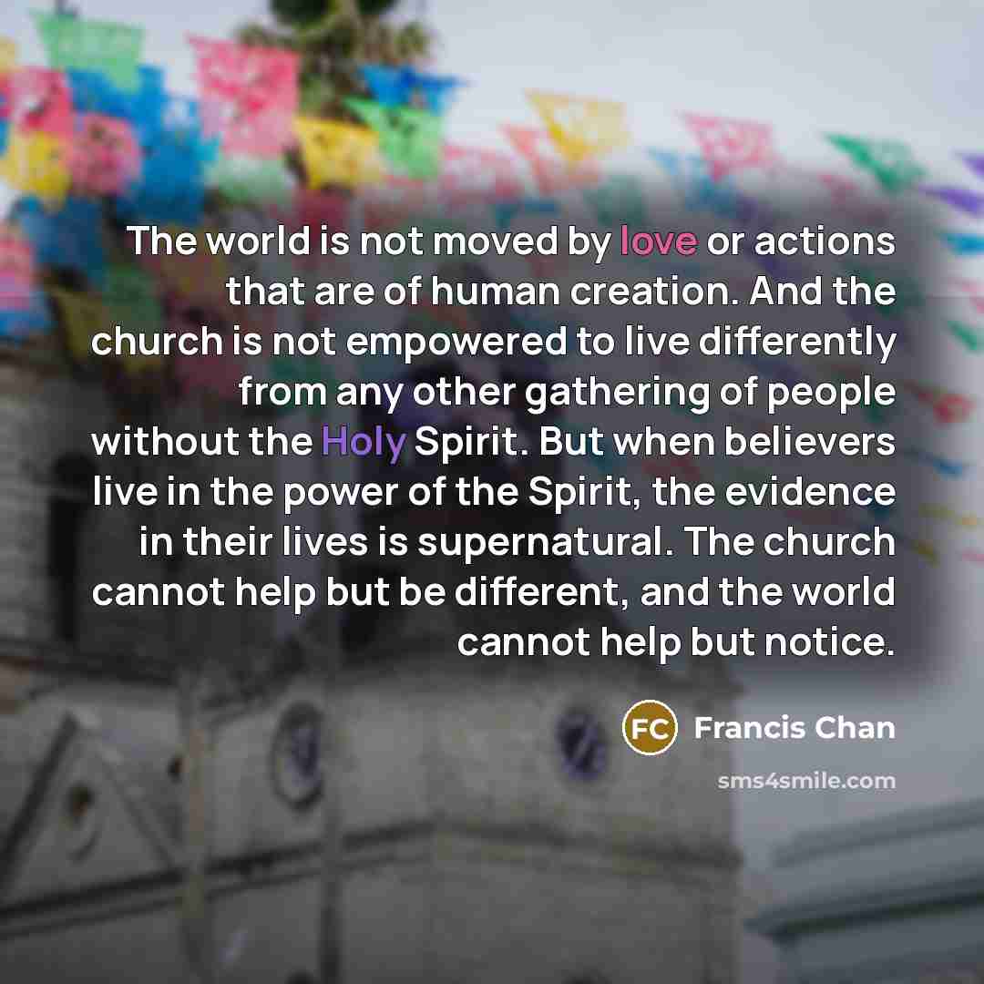 “The world is not moved by love or actions that…” quote by Francis Chan
