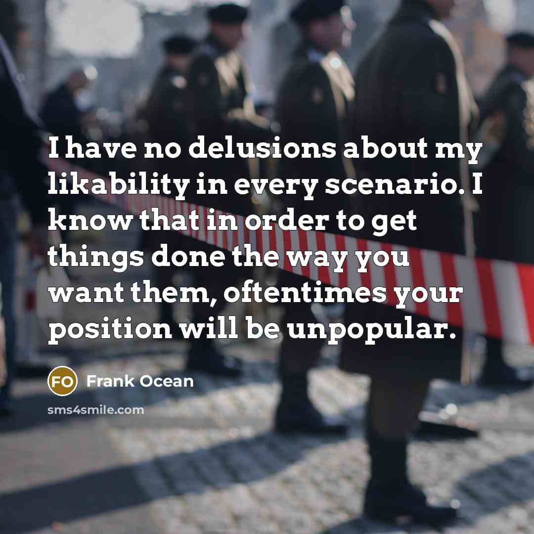 “I have no delusions about my likability in every scenario.…” quote by Frank Ocean