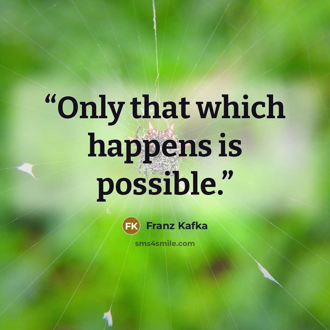 “Only that which happens is possible.” quote by Franz Kafka