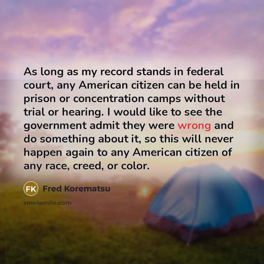 “As long as my record stands in federal court, any…” quote by Fred Korematsu