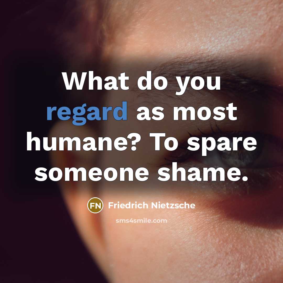 “What do you regard as most humane? To spare someone…” quote by Friedrich Nietzsche