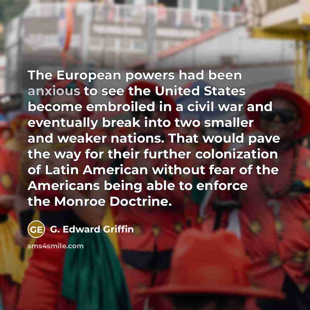 “The European powers had been anxious to see the United…” quote by G. Edward Griffin