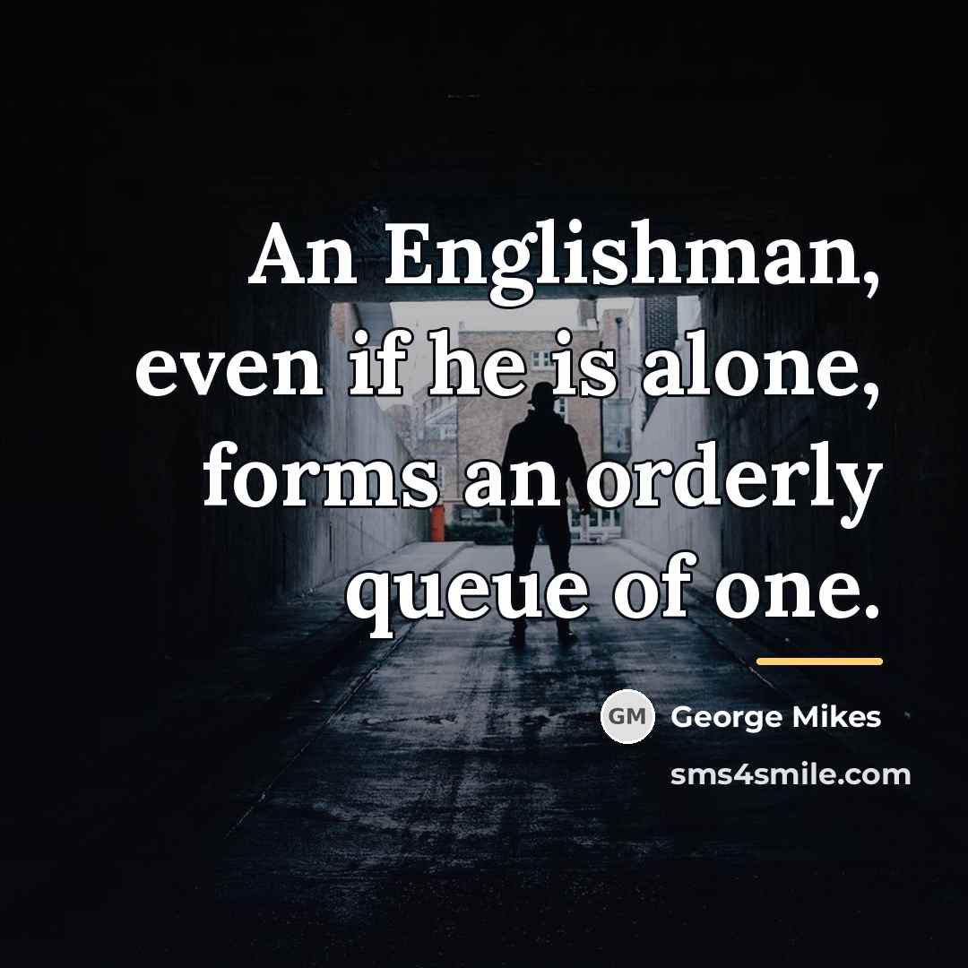 “An Englishman, even if he is alone, forms an orderly…” quote by George Mikes