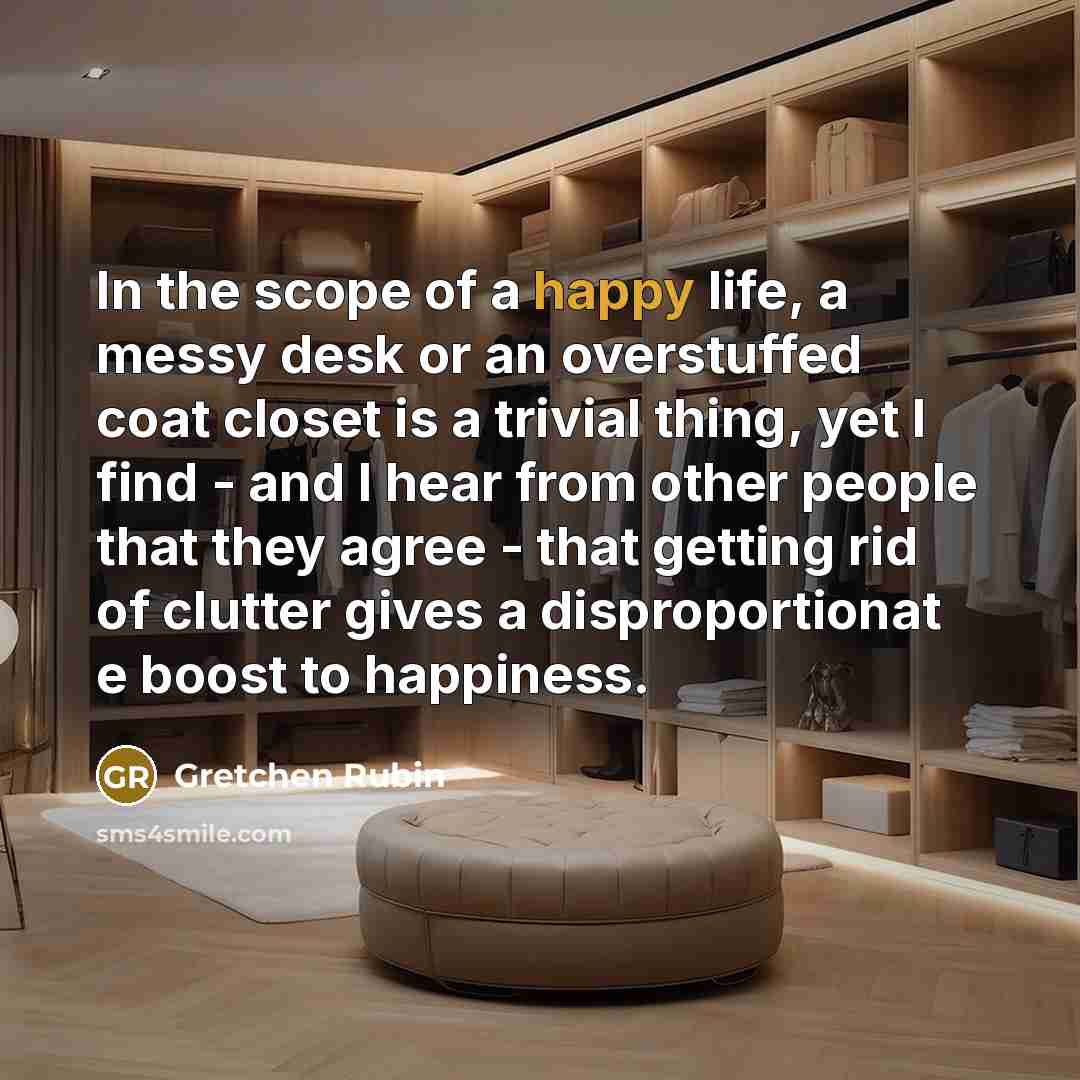 “In the scope of a happy life, a messy desk…” quote by Gretchen Rubin