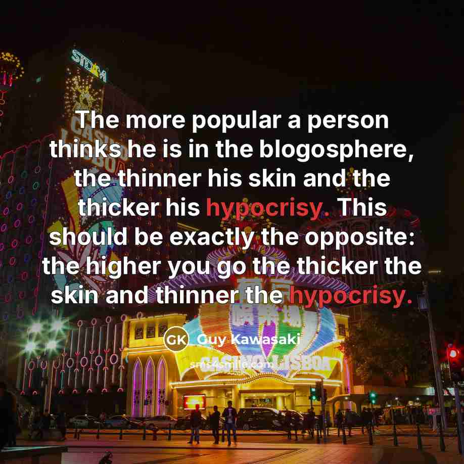 “The more popular a person thinks he is in the…” quote by Guy Kawasaki