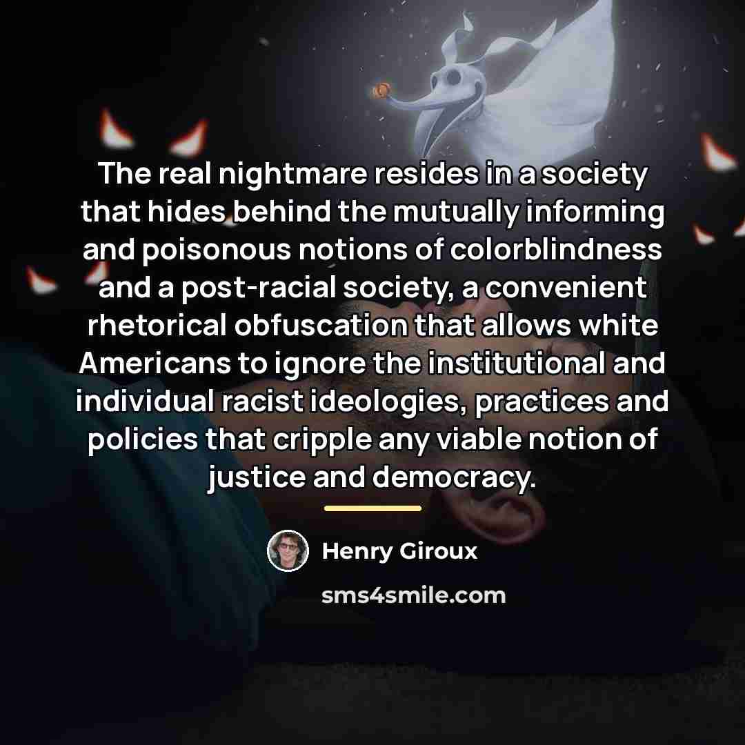 “The real nightmare resides in a society that hides behind…” quote by Henry Giroux