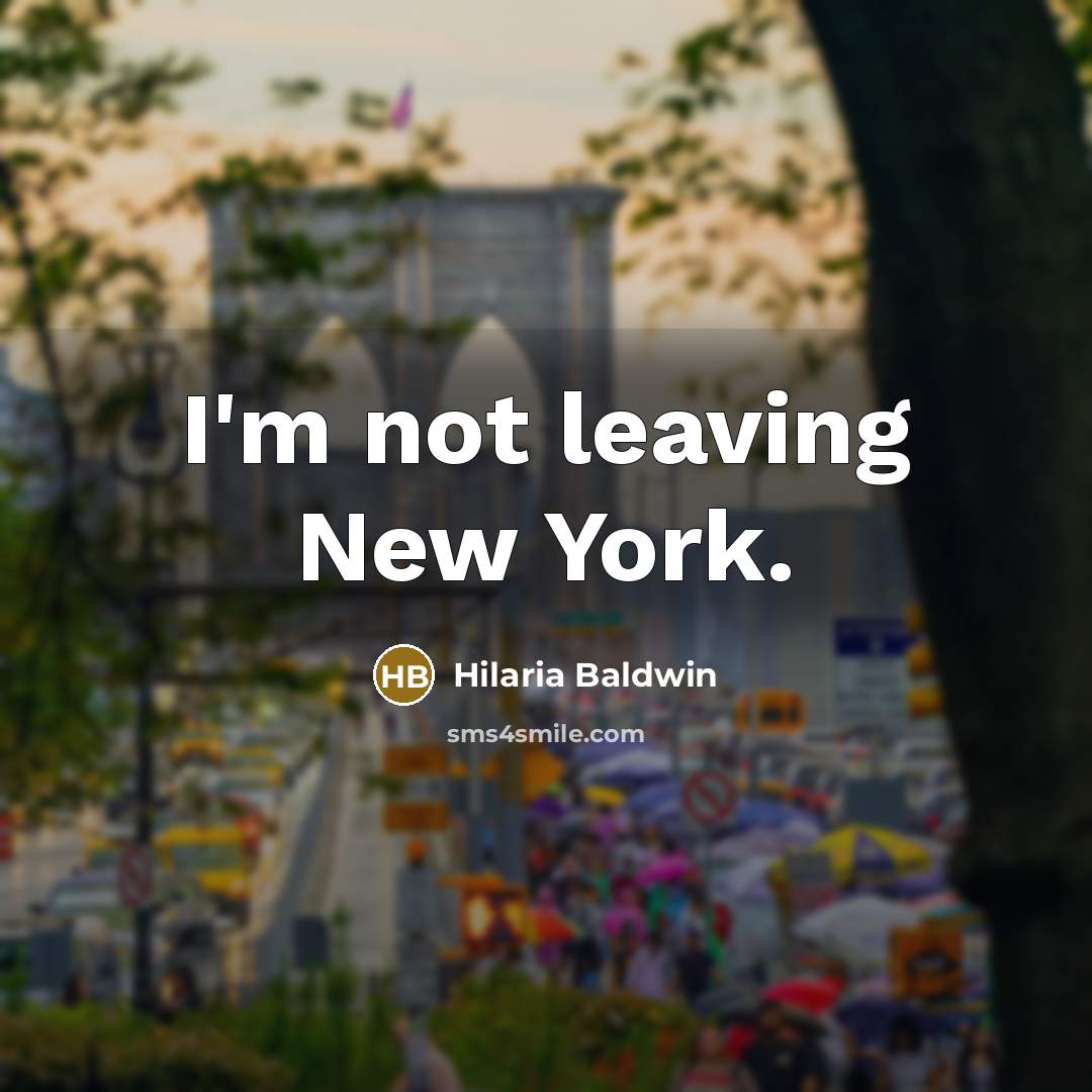 “I'm not leaving New York.…” quote by Hilaria Baldwin
