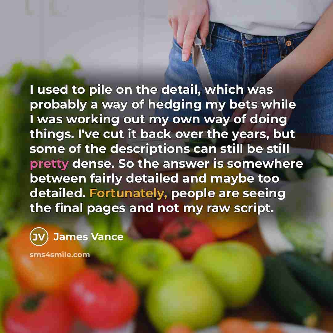 “I used to pile on the detail, which was probably…” quote by James Vance