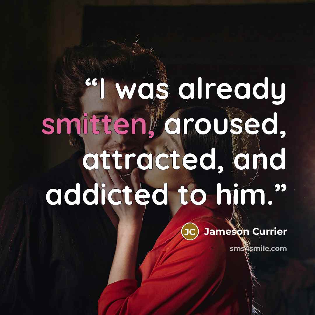 “I was already smitten, aroused, attracted, and addicted to him.” quote by Jameson Currier