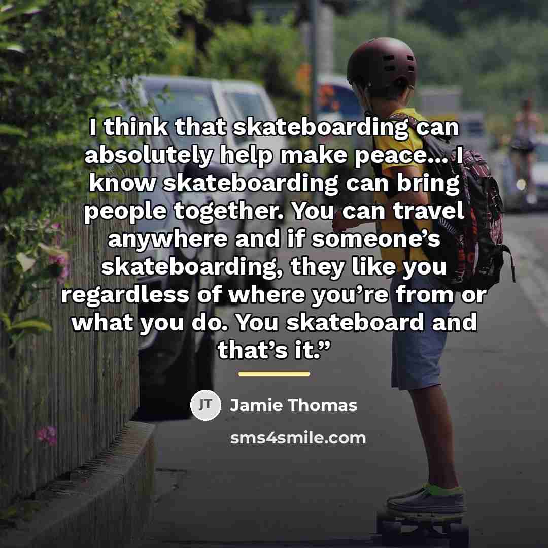 “I think that skateboarding can absolutely help make peace... I…” quote by Jamie Thomas
