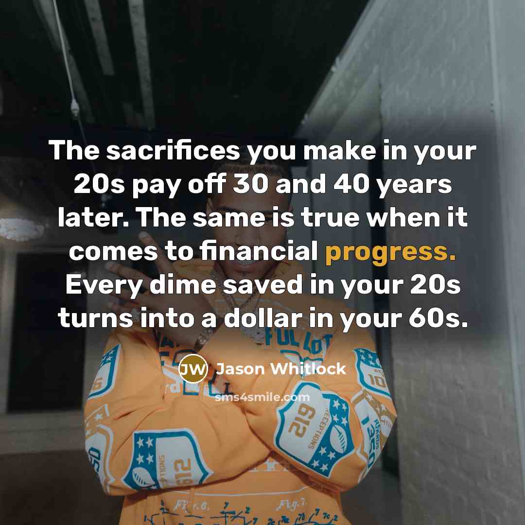 “The sacrifices you make in your 20s pay off 30…” quote by Jason Whitlock