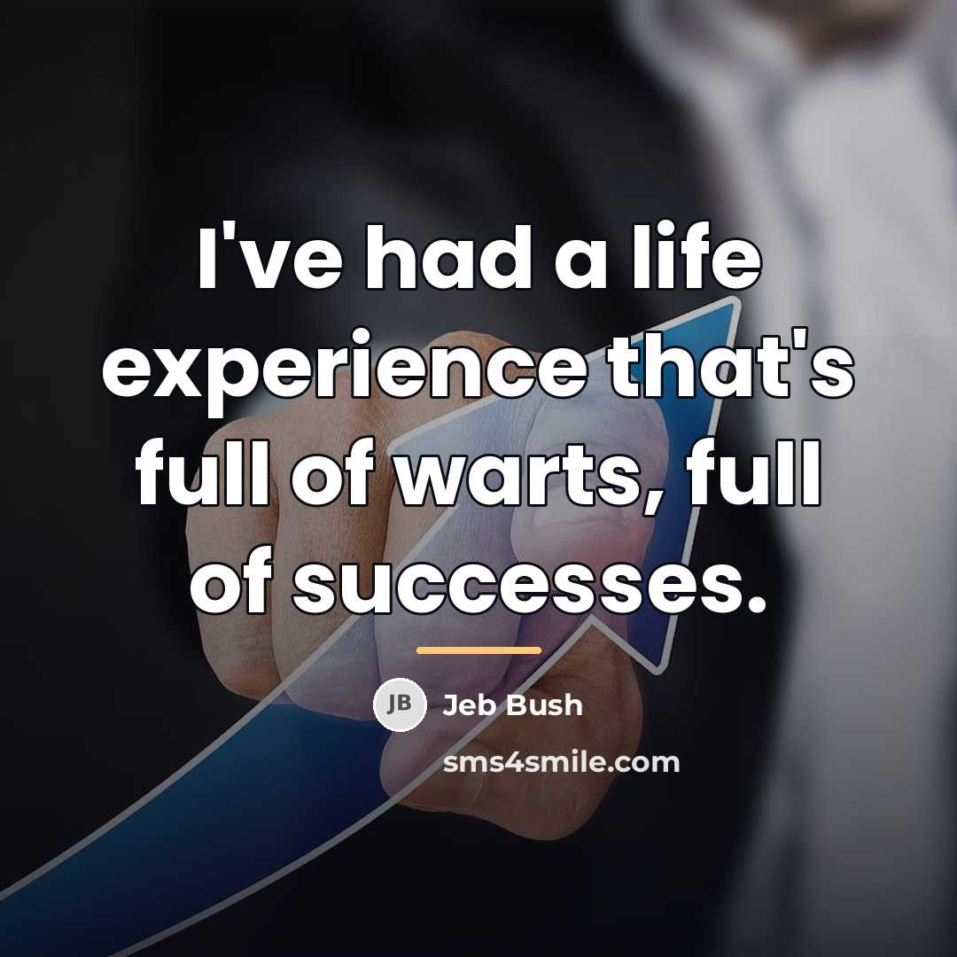 “I've had a life experience that's full of warts, full…” quote by Jeb Bush