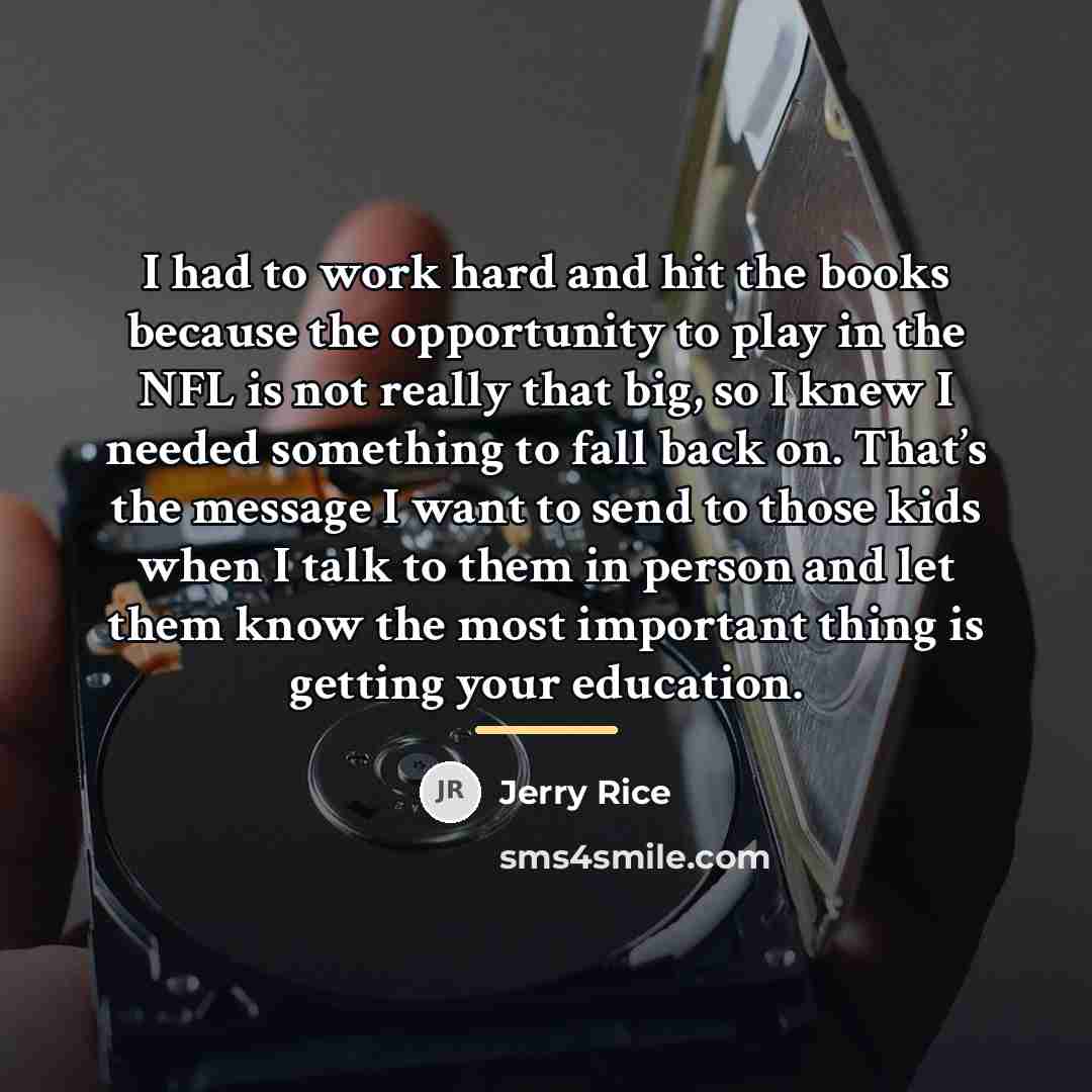 “I had to work hard and hit the books because…” quote by Jerry Rice