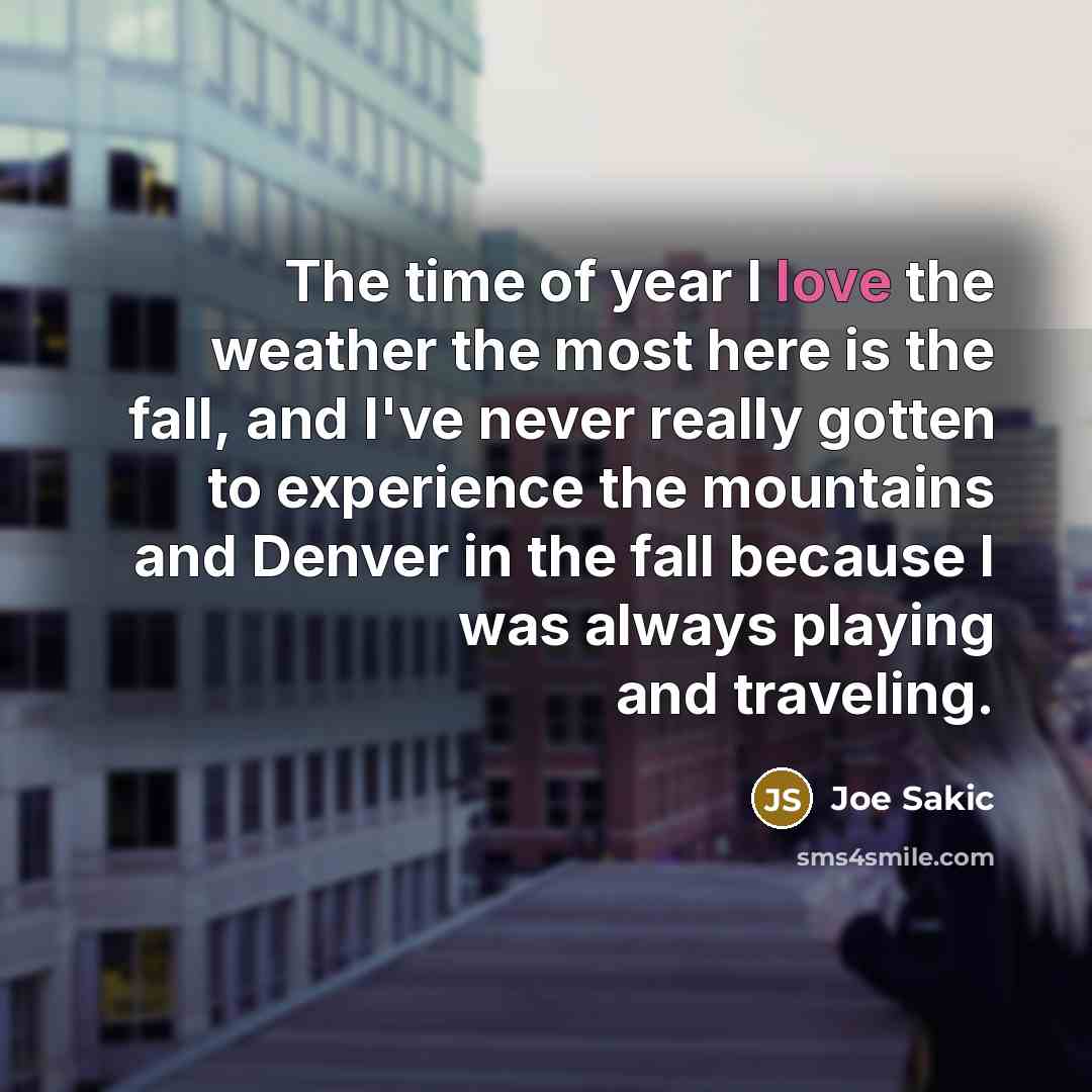 “The time of year I love the weather the most…” quote by Joe Sakic