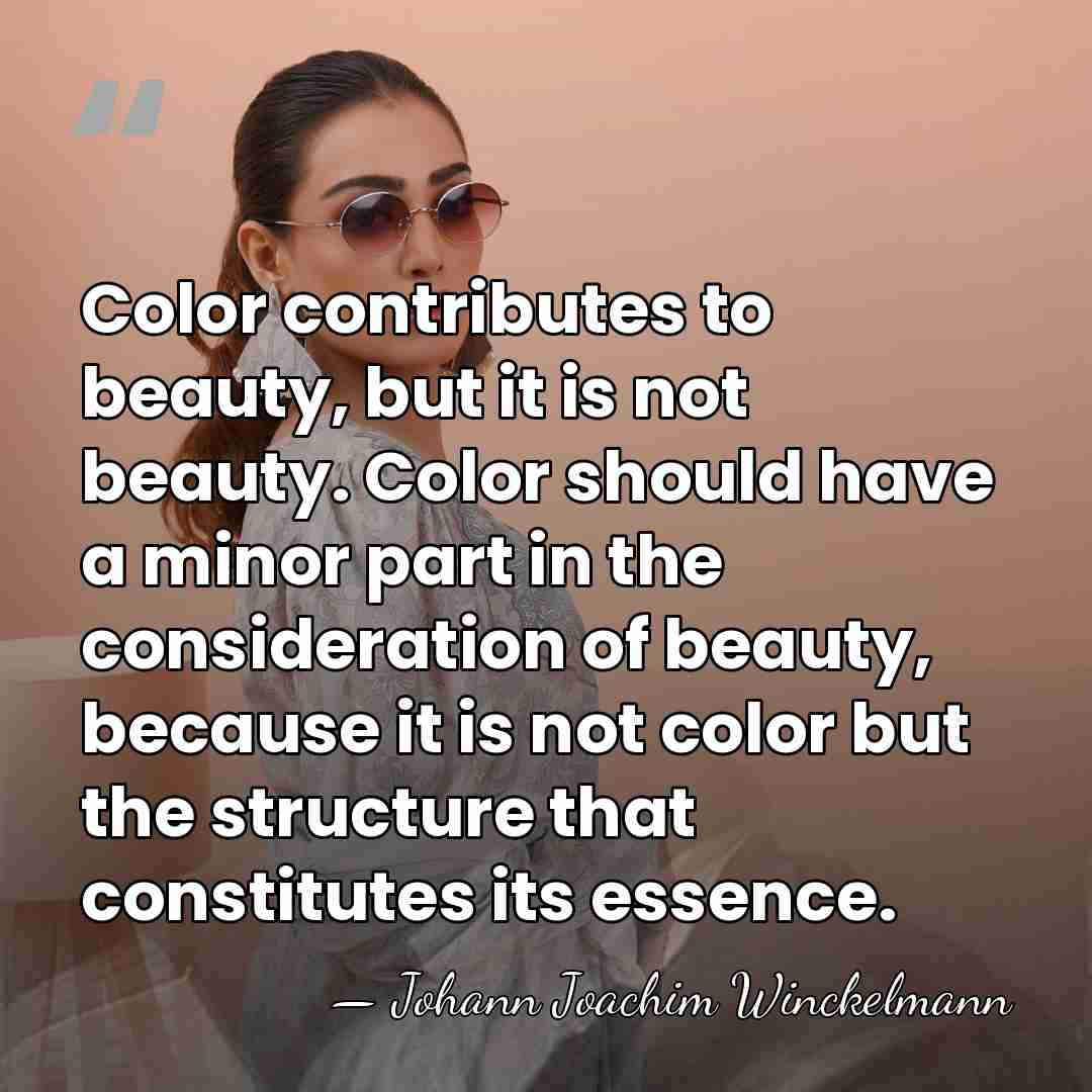 Color contributes to beauty, but it is not beauty. Color should have&hellip; - Johann Joachim Winckelmann