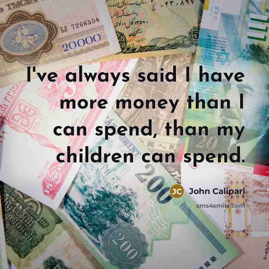 “I've always said I have more money than I can…” quote by John Calipari
