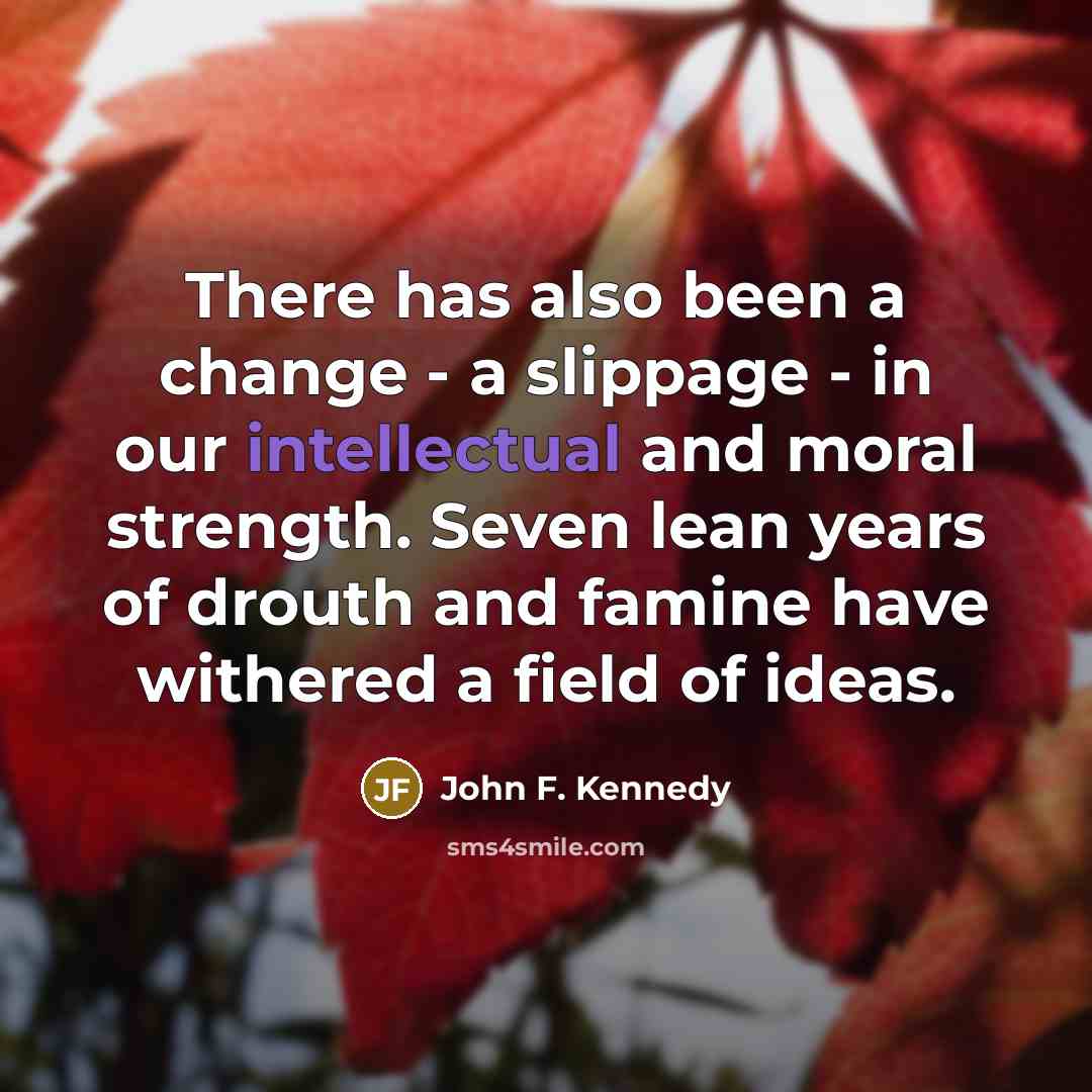 “There has also been a change - a slippage -…” quote by John F. Kennedy
