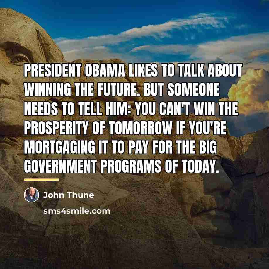 “President Obama likes to talk about winning the future. But…” quote by John Thune