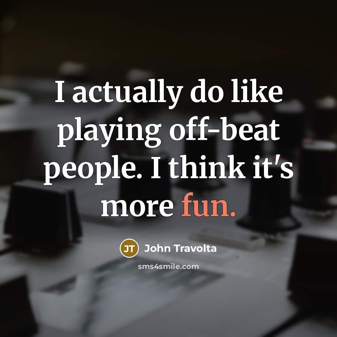 “I actually do like playing off-beat people. I think it's…” quote by John Travolta