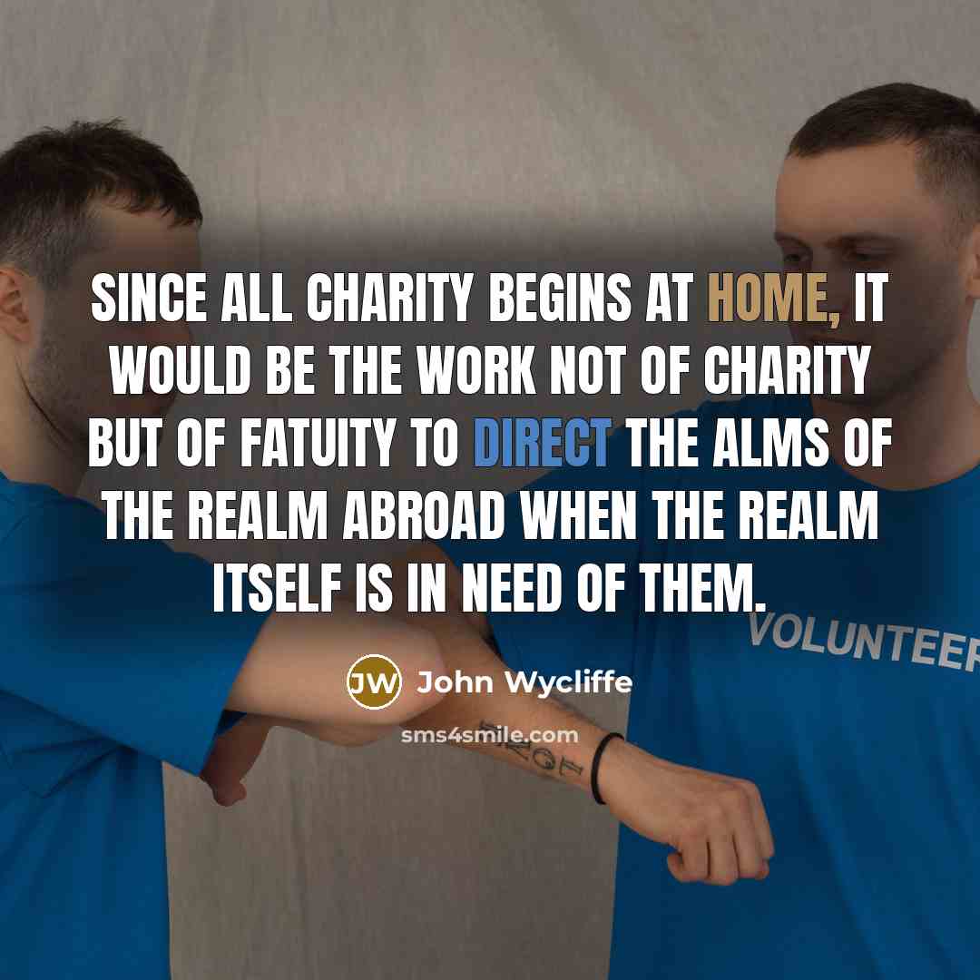 “Since all charity begins at home, it would be the…” quote by John Wycliffe