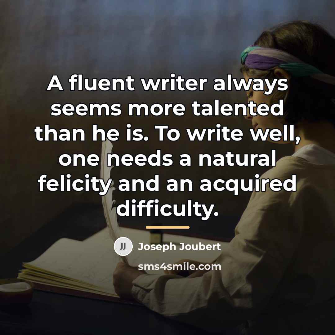 “A fluent writer always seems more talented than he is.…” quote by Joseph Joubert