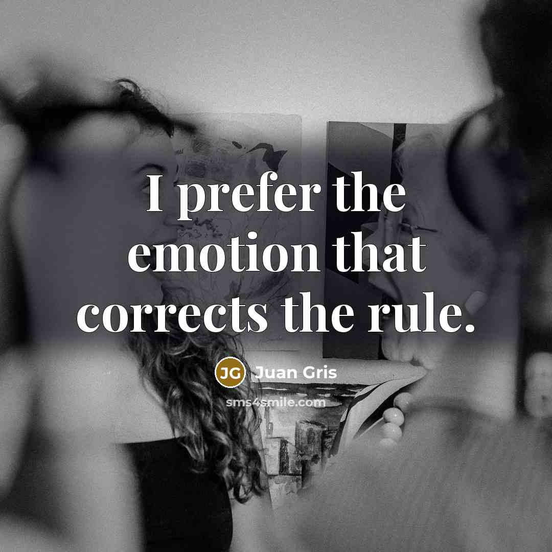 “I prefer the emotion that corrects the rule.…” quote by Juan Gris