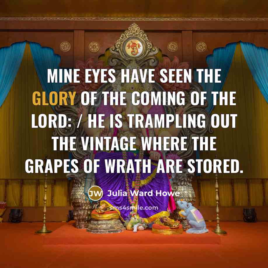 “Mine eyes have seen the glory of the coming of…” quote by Julia Ward Howe