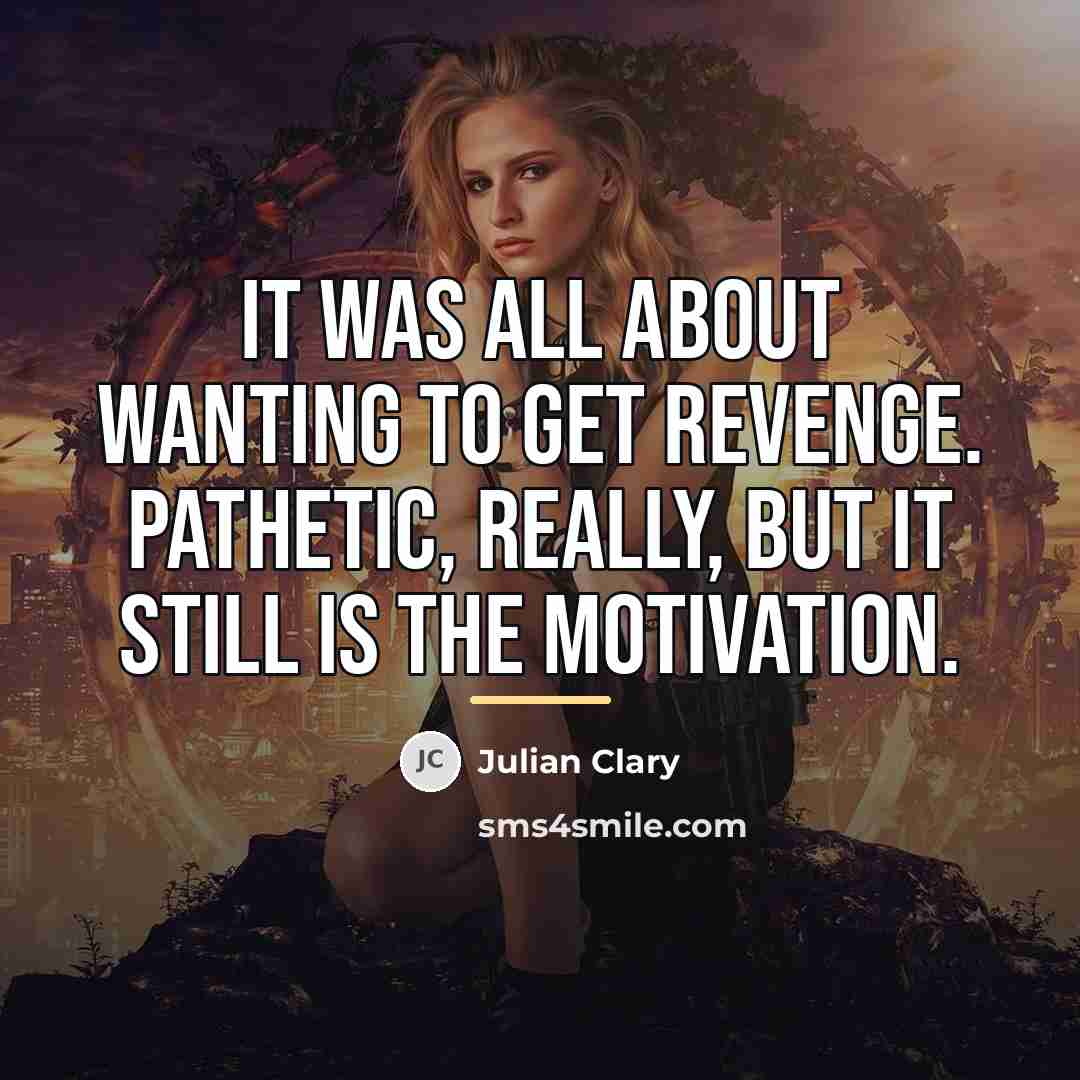 “It was all about wanting to get revenge. Pathetic, really,…” quote by Julian Clary