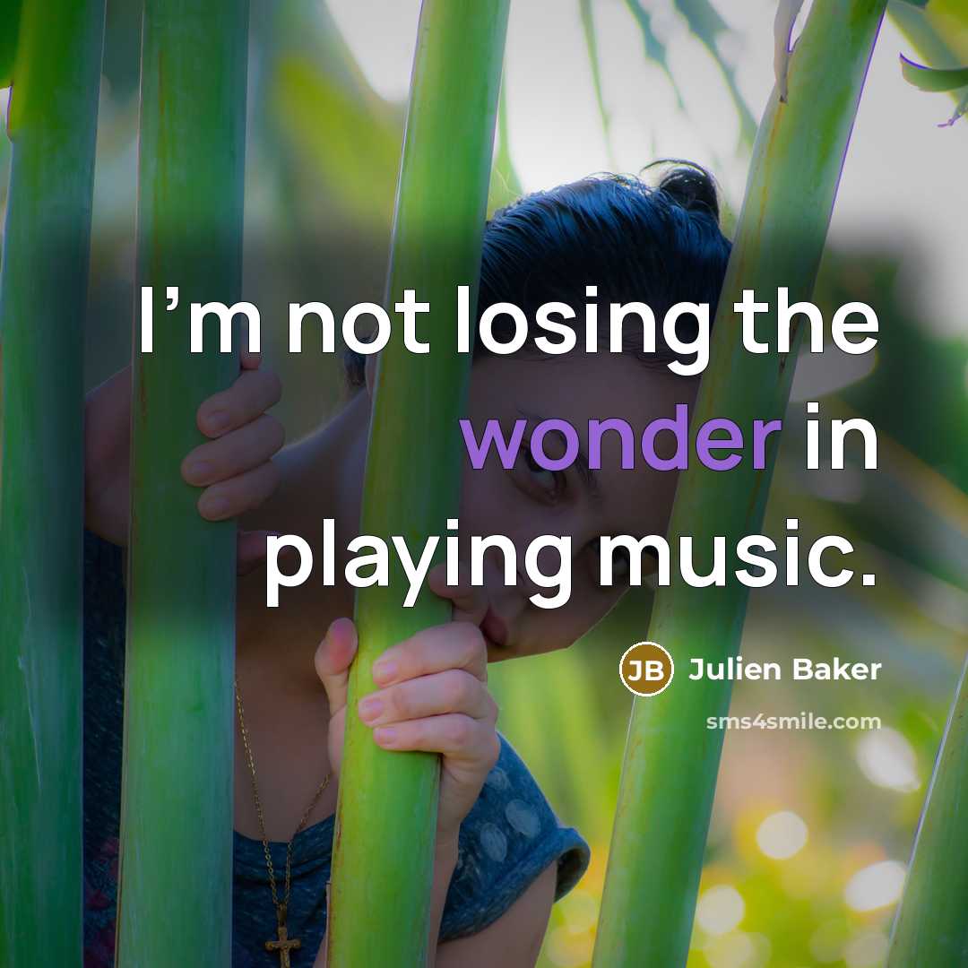 “I'm not losing the wonder in playing music.…” quote by Julien Baker