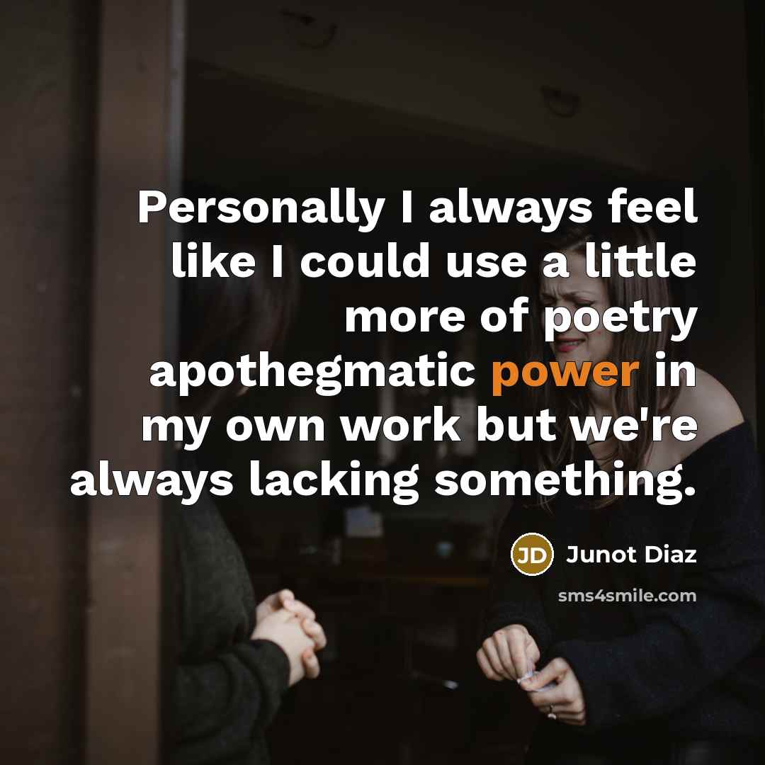 “Personally I always feel like I could use a little…” quote by Junot Diaz