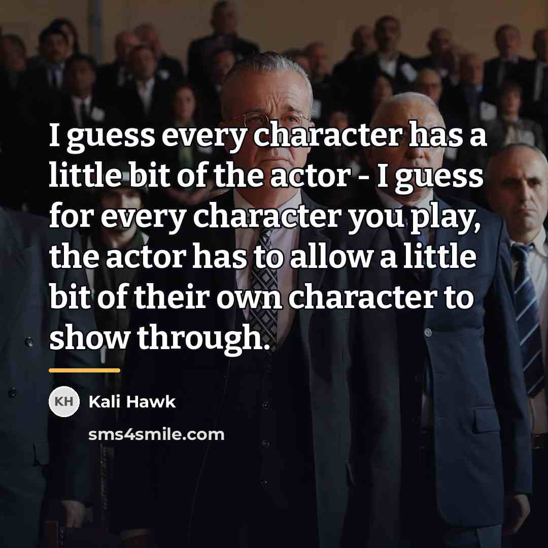 “I guess every character has a little bit of the…” quote by Kali Hawk