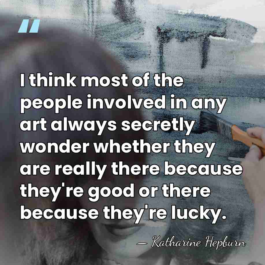 I think most of the people involved in any art always secretly&hellip; - Katharine Hepburn