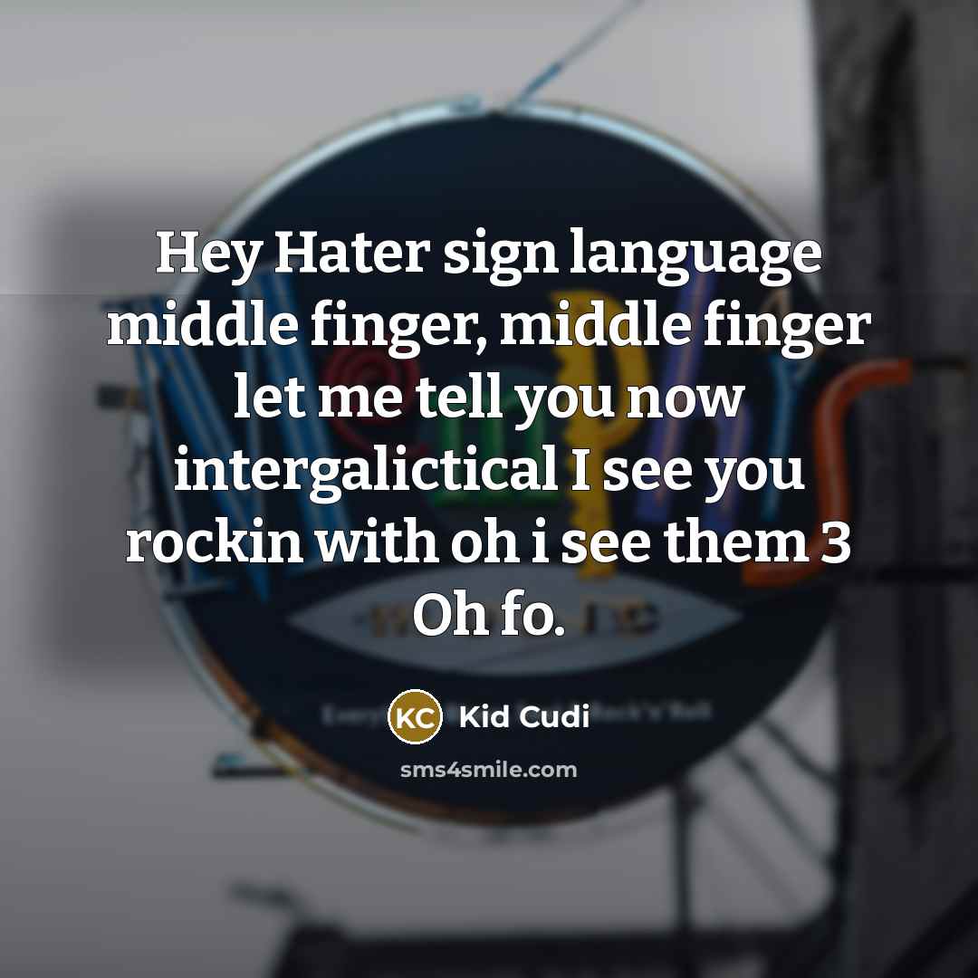 “Hey Hater sign language middle finger, middle finger let me…” quote by Kid Cudi