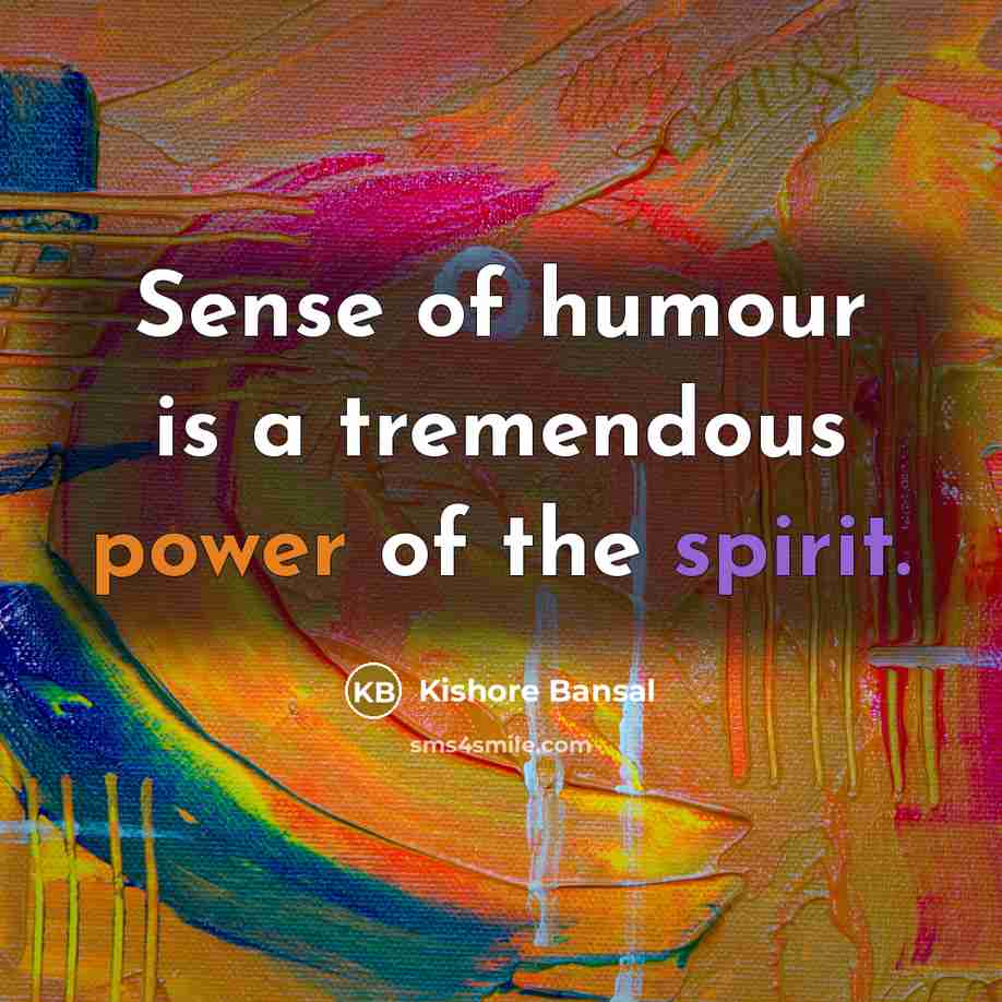 “Sense of humour is a tremendous power of the spirit.…” quote by Kishore Bansal