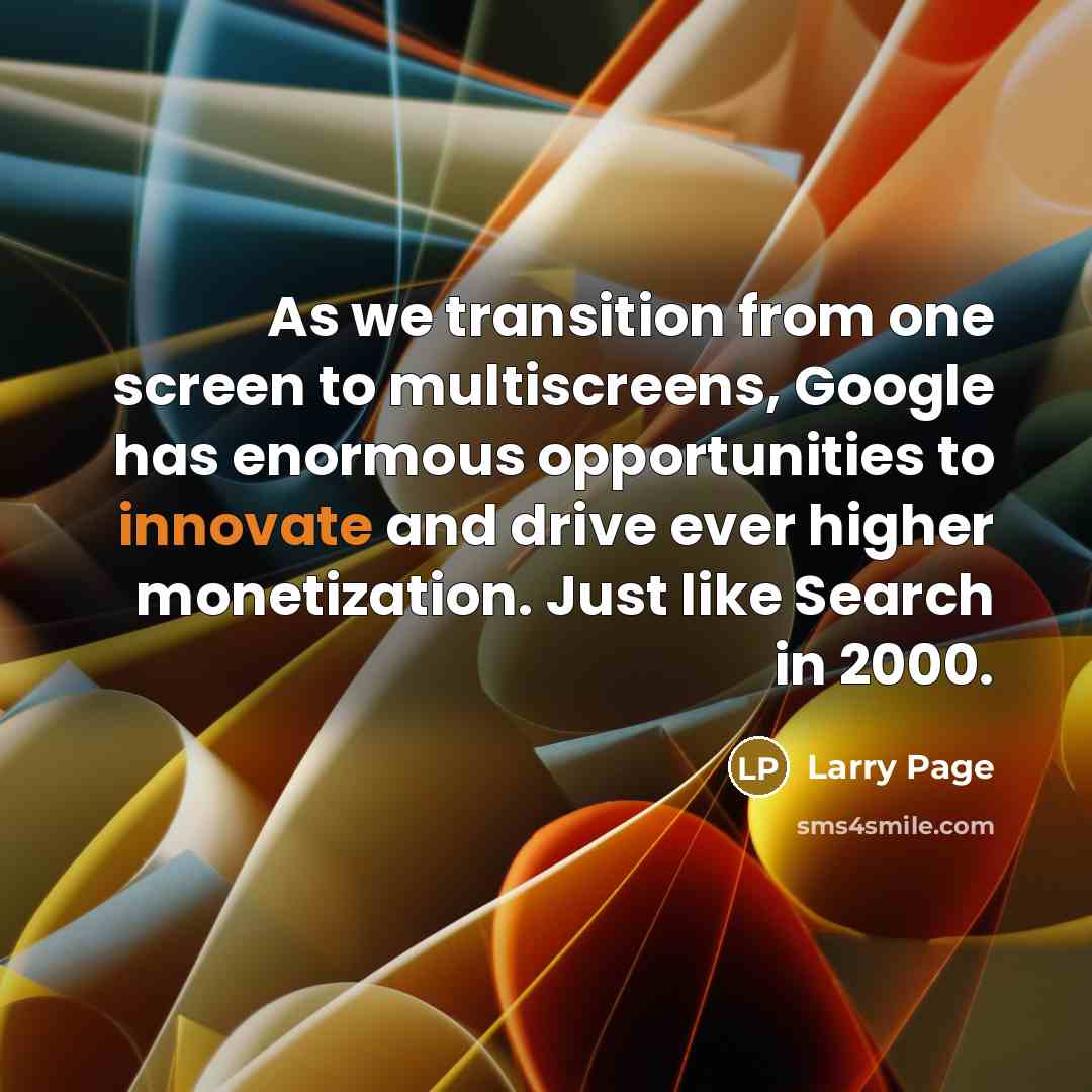 “As we transition from one screen to multiscreens, Google has…” quote by Larry Page
