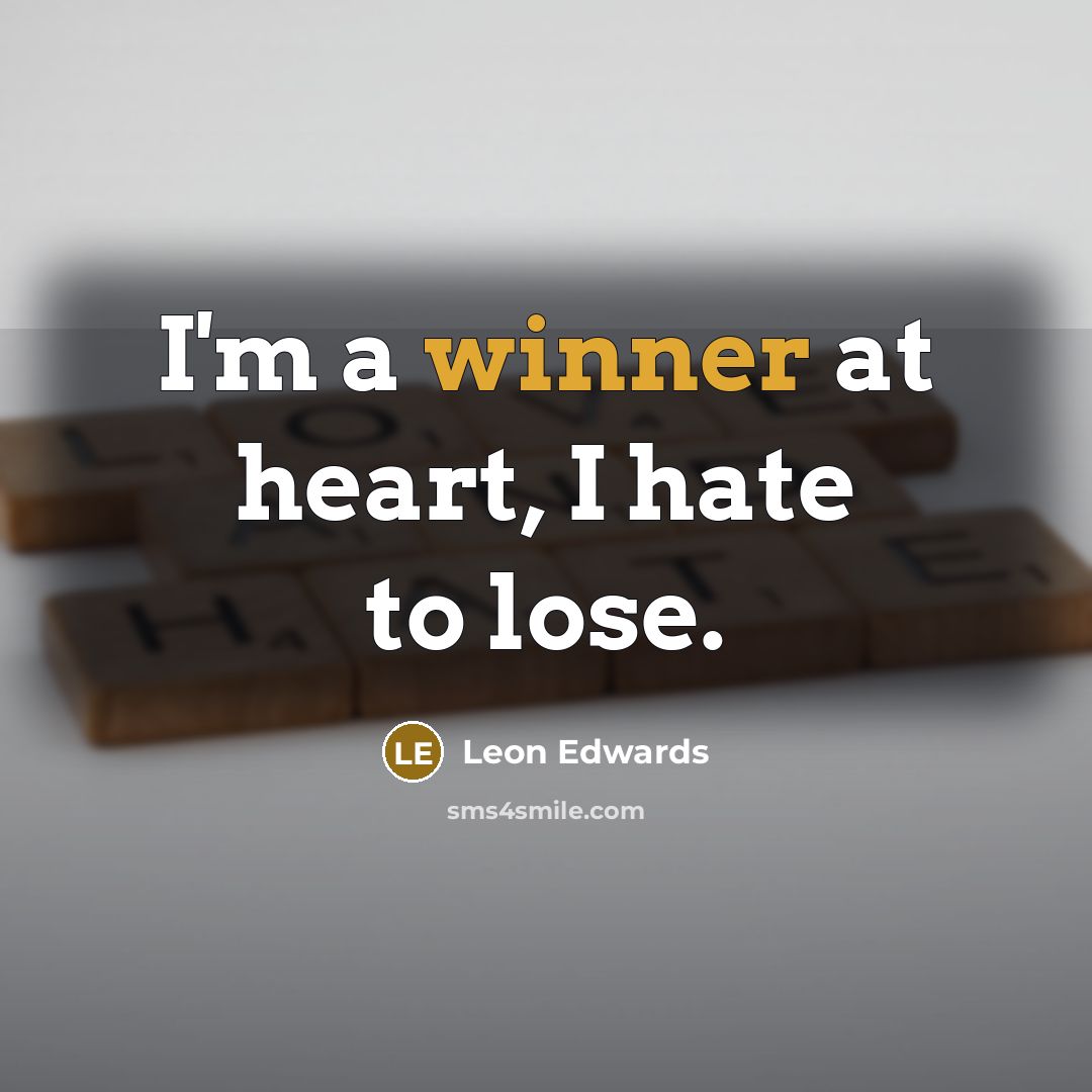 “I'm a winner at heart, I hate to lose.…” quote by Leon Edwards