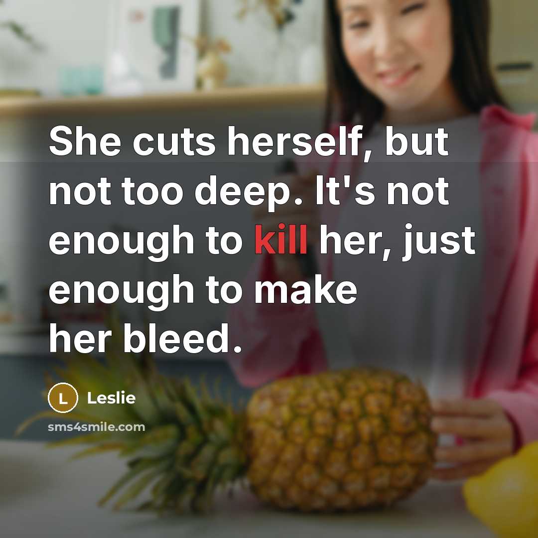 “She cuts herself, but not too deep. It's not enough…” quote by Leslie