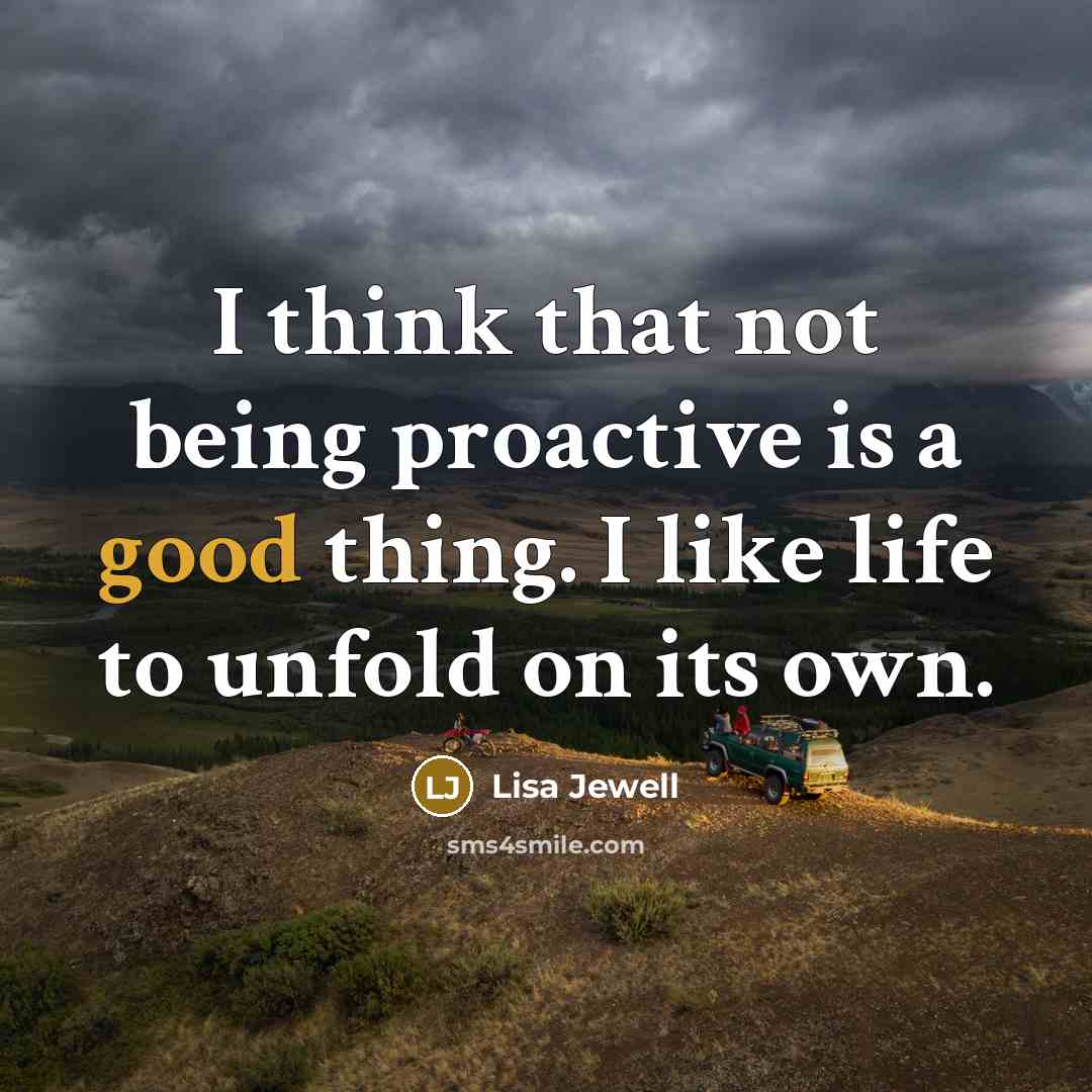 “I think that not being proactive is a good thing.…” quote by Lisa Jewell