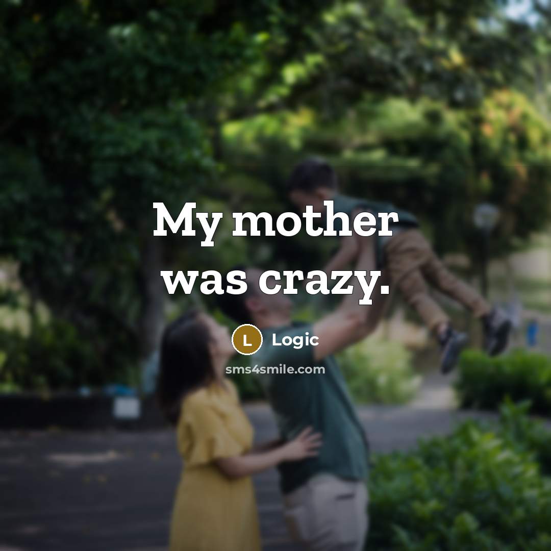 “My mother was crazy.…” quote by Logic