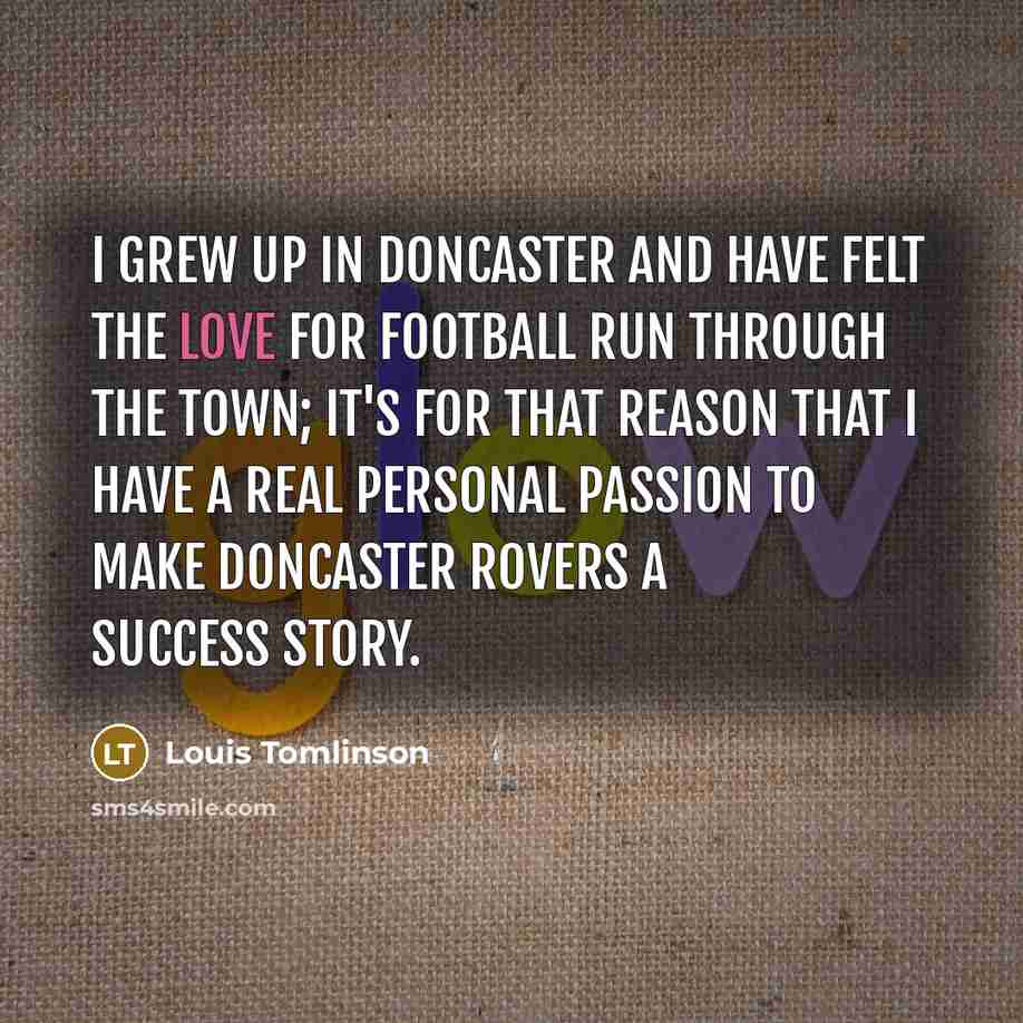 “I grew up in Doncaster and have felt the love…” quote by Louis Tomlinson