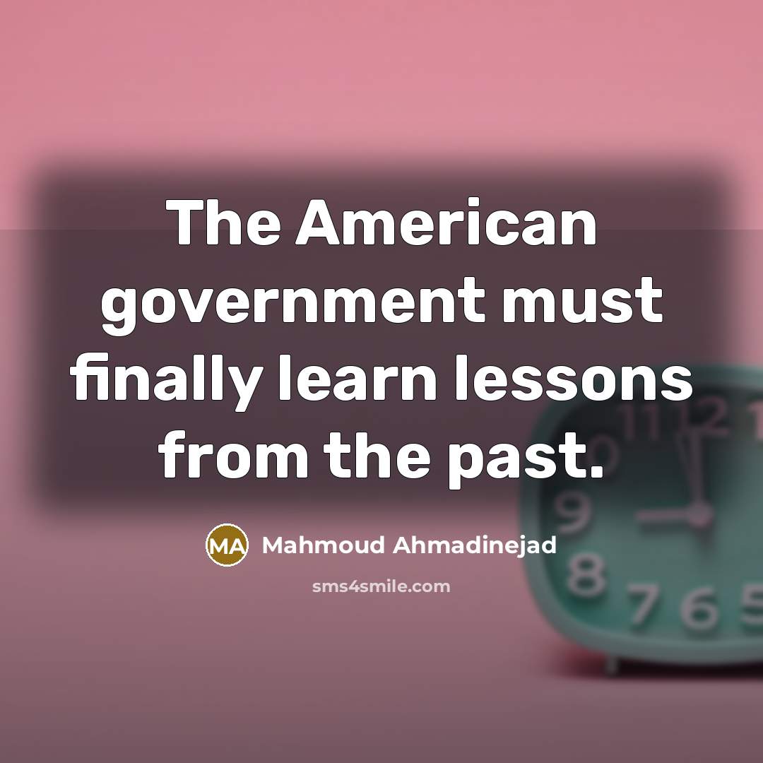 “The American government must finally learn lessons from the past.…” quote by Mahmoud Ahmadinejad