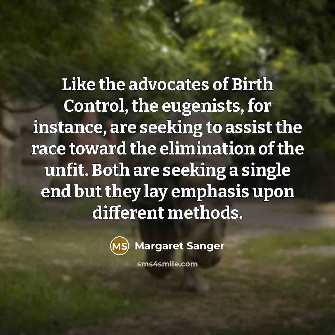 “Like the advocates of Birth Control, the eugenists, for instance,…” quote by Margaret Sanger