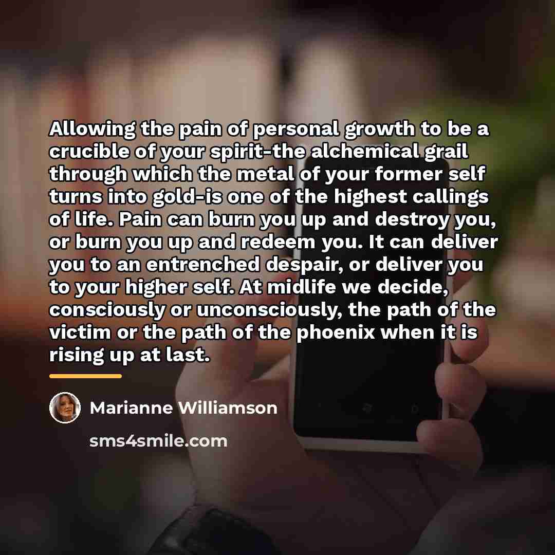 “Allowing the pain of personal growth to be a crucible…” quote by Marianne Williamson