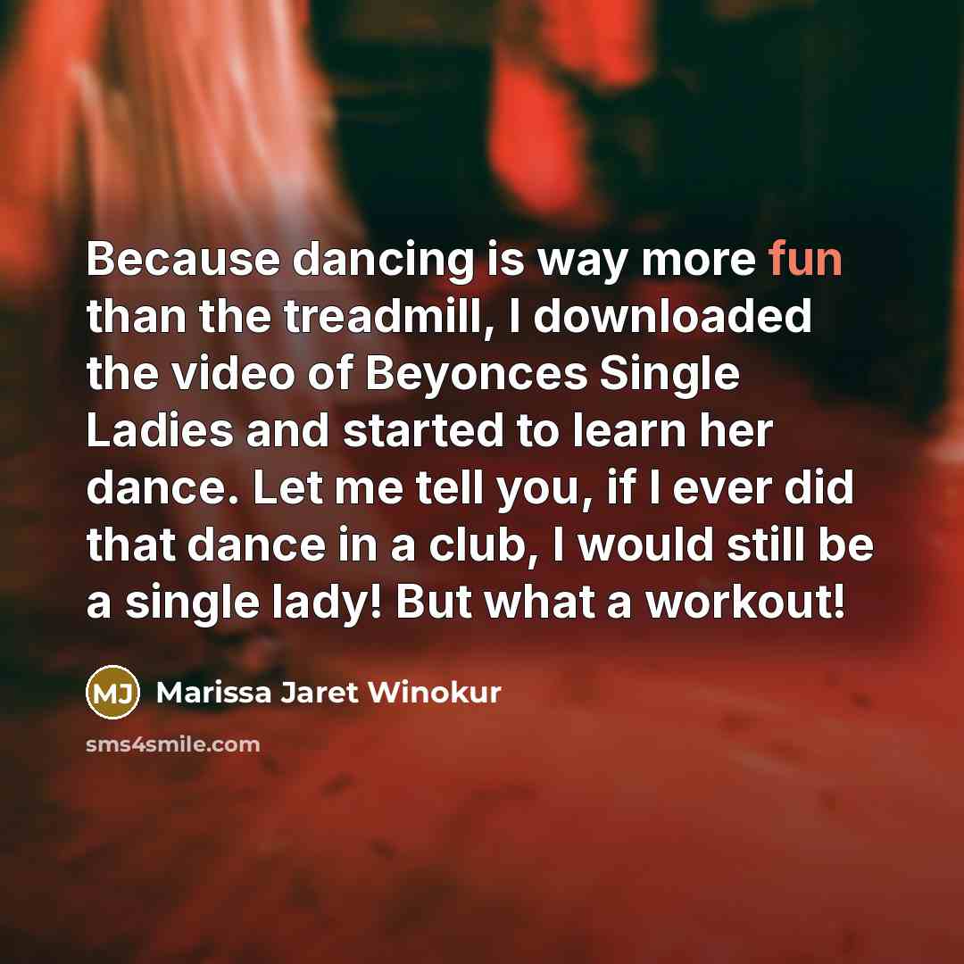 “Because dancing is way more fun than the treadmill, I…” quote by Marissa Jaret Winokur